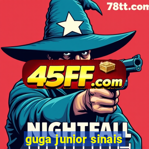 guga junior sinais